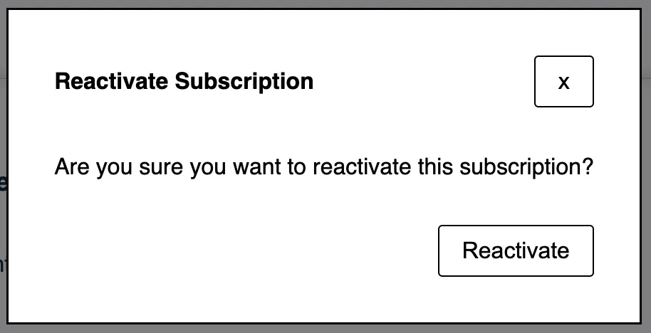 The Reactivate Subscription pop-up modal in the Subscription Manager, shown over the dimmed page and rendered by reactivate-subscription.liquid. It is titled Reactivate Subscription and asks: Are you sure you want to reactivate this subscription? An x close button is at the top right and a Reactivate button at the bottom right.
