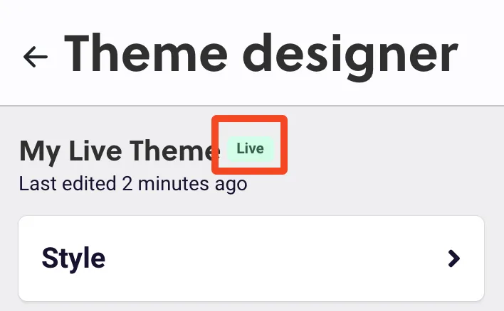 The top left of the Theme designer, with the Live tag next to the theme name, My Live Theme, outlined in red. Beneath the name are the Last edited 2 minutes ago note and the Style section.